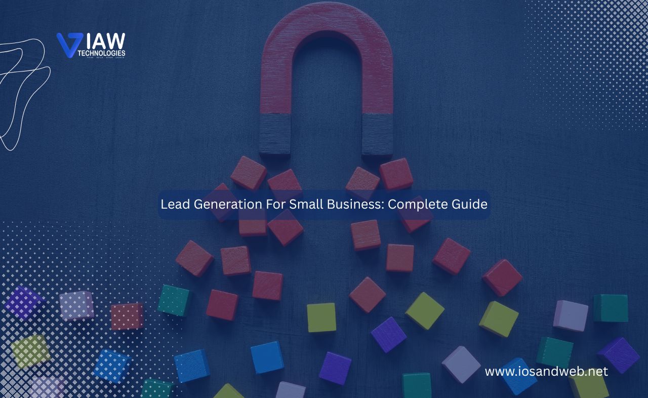 Lead Generation For Small Business: Complete Guide