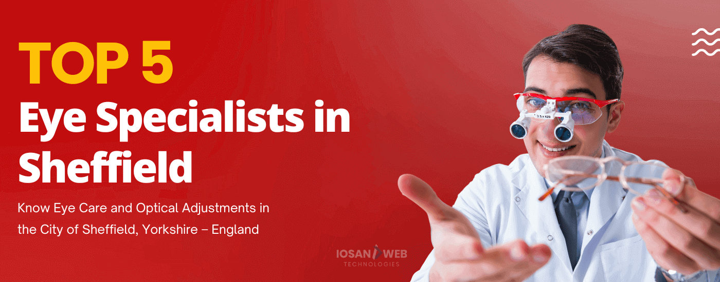 Top 5 Eye Specialists in Sheffield, Yorkshire – England