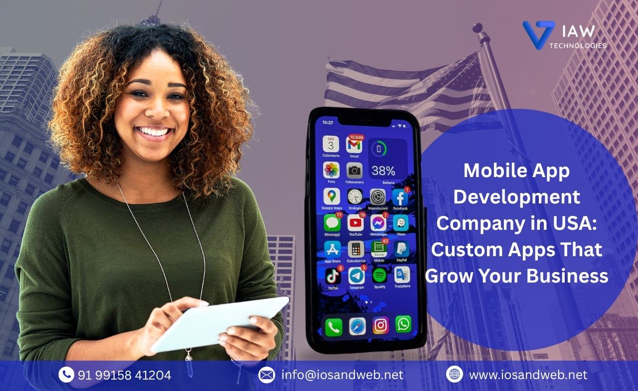 Mobile App Development Company in USA: Custom Apps That Grow Your Business