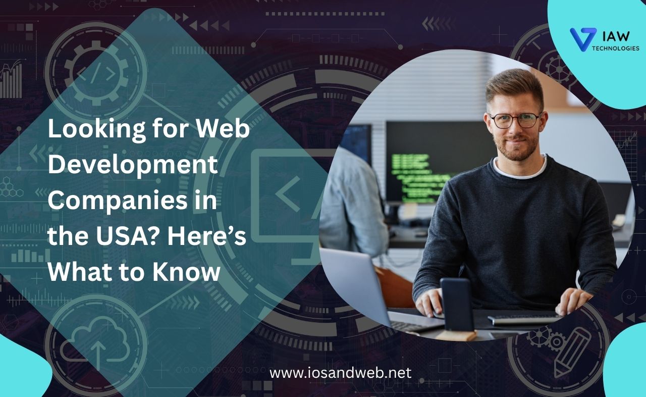 Looking for Web Development Companies in the USA? Here’s What to Know
