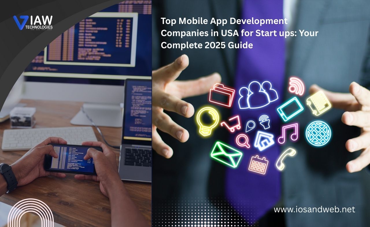 Top Mobile App Development Companies in USA for Start ups: Your Complete 2025 Guide