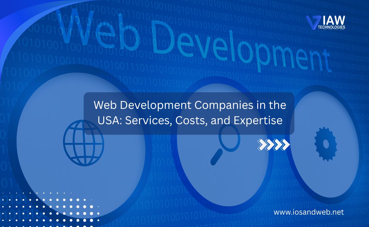 Web Development Companies in the USA: Services, Costs, and Expertise