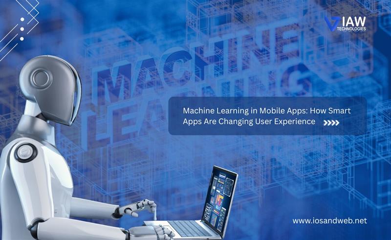 Machine Learning in Mobile Apps: How Smart Apps Are Changing User Experience
