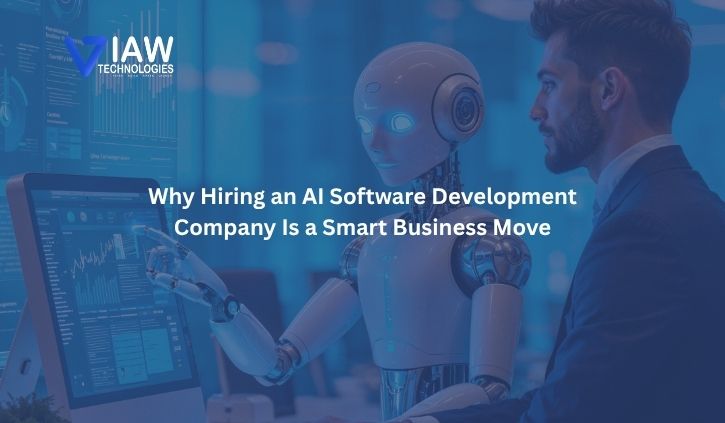 Why Hiring an AI Software Development Company Is a Smart Business Move