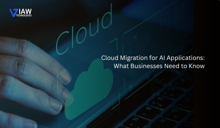 Cloud Migration for AI Applications: What Businesses Need to Know